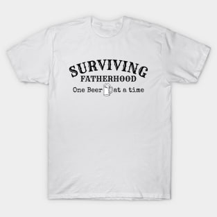 Surviving Fatherhood one beer at a time, Beer lover, dad beer T-Shirt